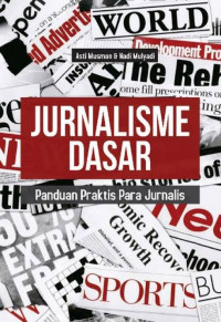 JURNALISME DASAR : Panduan Praktis Para Jurnalis