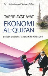 Tafsir Ayat-Ayat Ekonomi : Sebuah Eksplorasi Melalui Kata-Kata Kunci dalam Al-Qur'an