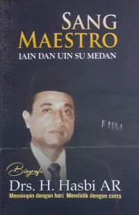 Sang Maestro IAIN dan UIN SU Medan : Drs. H. Hasbi AR Memimpin dengan Hati Mendidik dengan Cinta