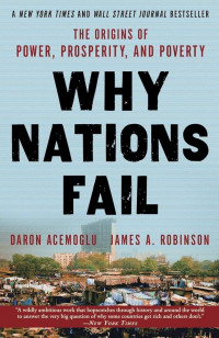 Why Nations Fail : the Irigins of Power, Prosperity, and Poverty