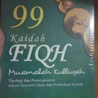 99 (Sembilan puluh sembilan ) kaidah fiqh muamalah kulliyah : tipologi dan penerapannya dalam ekonomi Islam dan perbankan syariah