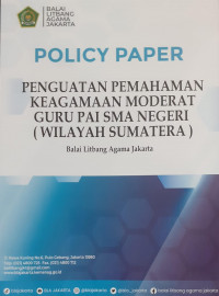 Policy Paper : Penguatan Pemahaman Keagamaan Moderat Guru PAI SMA Negeri (Wilayah Sumatera)