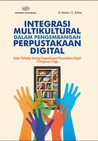 Integrasi multikultural dalam pengembangan perpustakaan digital : Kajian terhadap strategi pengembangan perpustakaan digital di perguruan tinggi