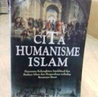 Cita humanisme Islam : panorama kebangkitan intelektualn dan budaya Islam dan pengaruhnya terhadap renaisans barat
