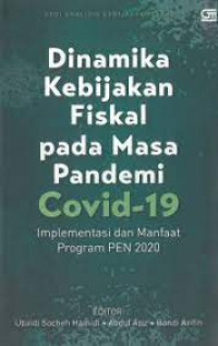 Dinamika kebijakan fiskal pada masa pandemi Covid-19 : implementasi dan manfaat program PEN 2020