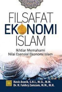 Filsafat ekonomi Islam : ikhtiar memahami nilai esensial ekonomi Islam