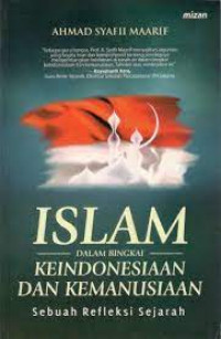 Islam dalam bingkai keindonesiaan dan kemanusiaan : sebuah refleksi sejarah