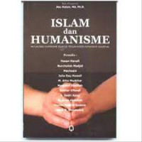 Islam dan humanisme : aktualisasi humanisme Islam di tengah krisis humanisme universal