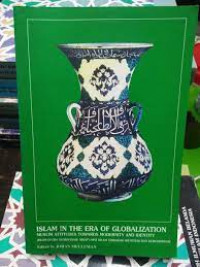 Islam in the era of globalization : muslim attitudes toward modernity and identity = (Islam di era globalisasi : sikap umat Islam terhadap identitas dan kemodernan)