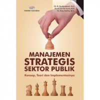 Manajemen strategis sektor publik : konsep, teori, dan implementasinya