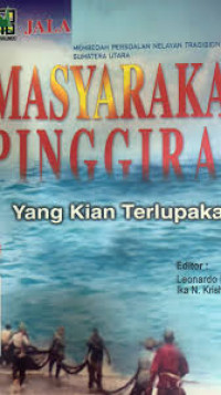 Masyarakat pinggiran yang kian terlupakan : membedah persoalan nelayan tradisional Sumatera Utara