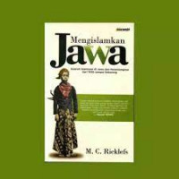 Mengislamkan Jawa : sejarah Islamisasi di Jawa dan penentangnya dari 1930 sampai sekarang