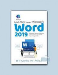 Lebih mahir dengan microsoft word 2019 : membantu menulis dokumen, laporan, karya tulis ilmiah, skripsi hingga buku