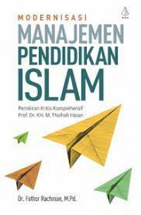Modernisasi manajemen pendidikan Islam : pemikiran kritis-komprehensif