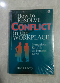 How to Resolve Conflict in the Workplace = Mengelola Konflik di Tempat Kerja