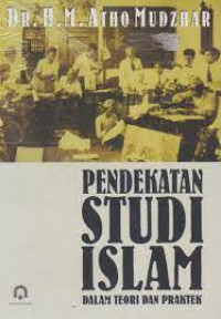 Pendekatan studi Islam : dalam teori praktek
