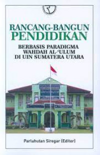 Rancang-bangun pendidikan berbasis paradigma wahdah al-ulum di UIN Sumatera Utara