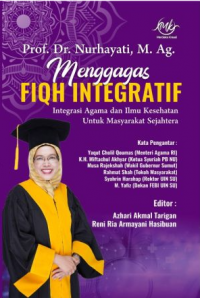Prof. Dr. Nurhayati, M.Ag. menggagas fiqh integratif : Integrasi agama dan ilmu kesehatan untuk masyarakat sejahtera