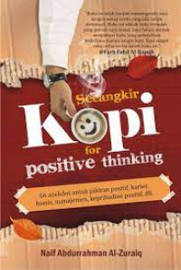 Secangkir kopi for positive thinking : 66 anekdot untuk pikiran positif, karier, bisnis, manajemen, kepribadian positif, dll.