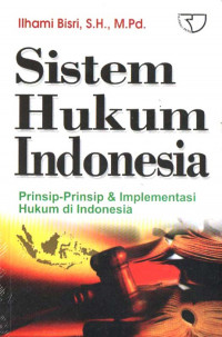 Sistem Hukum Indonesia : Prinsip-prinsip dan Implementasi Hukum di Indonesia
