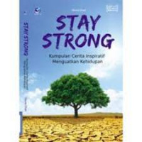 Stay strong : kumpulan cerita inspiratif menguatkan kehidupan