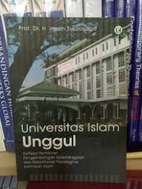 Universitas Islam Unggul : Refleksi pemikiran pengembangan kelembagaan dan reformulasi paradigma keilmuan Islam