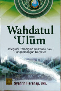 Wahdatul 'ulum: Integrasi Paradigma Keilmuan dan Pengembangan Karakter