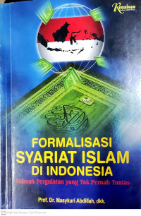 Formalisasi Syariat Islam di Indonesia : sebuah Pergulatan yang tak Pernah Tuntas