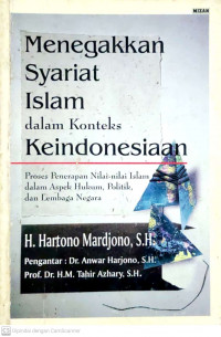 Menegakkan syariat Islam dalam konteks ke Indonesiaan : Proses penerapan nilail-nilai Islam dalam aspek hukum, politik, dan lembaga negara