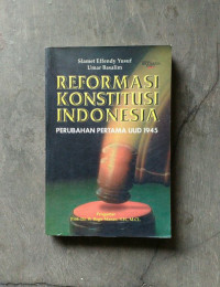 Reformasi Konstitusi Indonesia Perubahan Pertama UUD 1945