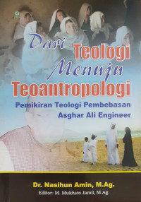 Dari Teologi Menuju Teoantropologi Pemikiran Teologi Pembebasan Asghar Ali Engineer