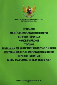 Ketetapan Majelis Permusyawaratan Rakyat Republik Indonesia Nomor I/MPR/2003 tentang Peninjauan terhadap Materi dan Status Hukum Ketetapan Majelis Permusyawaratan Rakyat Republik Indonesia Tahun 1960 sampai dengan Tahun 2002