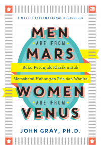 Men are from mars, woman are from venus : Buku petunjuk klasik untuk memahami hubungan pria dan wanita