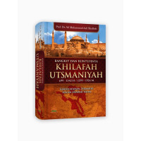 Bangkit dan Runtuhnya Khilafah Utsmaniyah : Kekhilafahan terakhir dalam sejarah islam