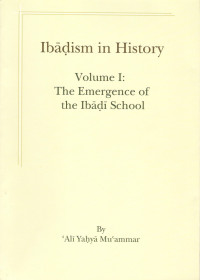 Ibāḍism in History: Volume I: the Emergence of the Ibāḍī School