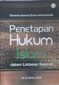 Dimensi-Dimensi Sosio-Antropologis Penetapan Hukum Islam : dalam lintasan sejarah