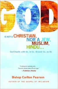 God is Not a Christian, Nor a Jew, Muslim, Hindu... : God dwells with us, in us, around us, as us