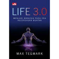 Life 3.0 : Menjadi manusia pada era kecerdasan buatan
