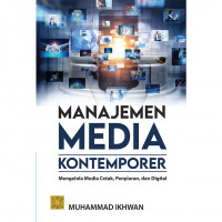 Manajemen media kontemporer : Mengelola media cetak, penyiaran, dan digital