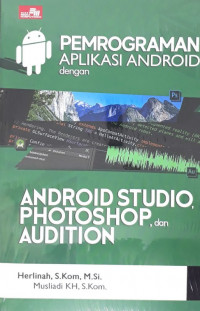 Pemrograman aplikasi android dengan android studio, photoshop, dan audition