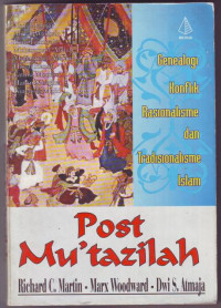 Post Mu'tazilah : Genealogi konflik rasionalisme dan tradisionalisme Islam
