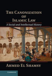 The Canonization  Of Islamic Law: A Social And Intellectual History