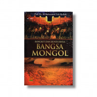 Bangkit dan Runtuhnya Bangsa Mongol : Dari era jenghis khan hingga pertempuran ain jalut = Al-Mughul Baina Al-Instisyar wa Al-Inkisyar
