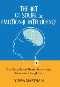 The Art Of Social & Emotional Intelligence : Dua Kecerdasan Tersembnyui Yang Harus Anda Bangkitkan