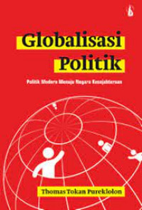 Globalisasi politik : politik modern menuju negara kesejahteraan