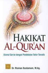 Hakikat Al-Qur'an : ulumul Qur'an dengan pendekatan tematik