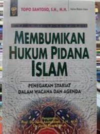 Membumikan hukum pidana Islam : penegakan syariat dalam wacana dan agenda