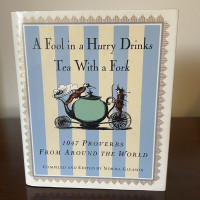 A Fool in a Hurry Drinks Tea with a Fork: 1047 Amusing, Witty and Insightful Proverbs from 21 Lands and Languages