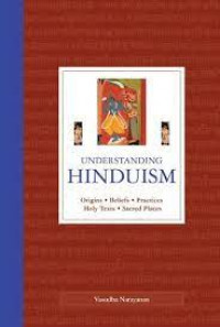 understanding hinduisme : origin, beliefs, practices, holy texts, sacred places
